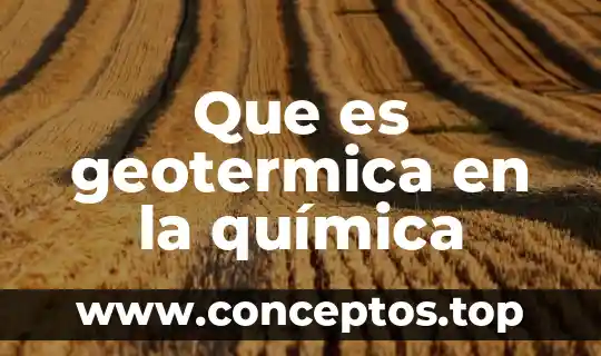 Que es geotermica en la química
