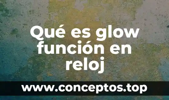 Qué es glow función en reloj