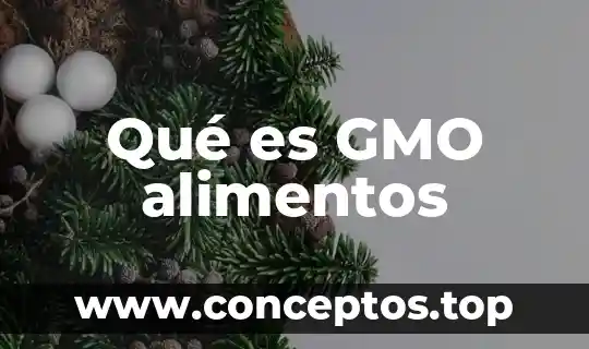 Que es peso en alimentos 4 Qué es GMO alimentos