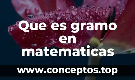 Qué es acantilado en matemáticas 6 Que es gramo en matematicas