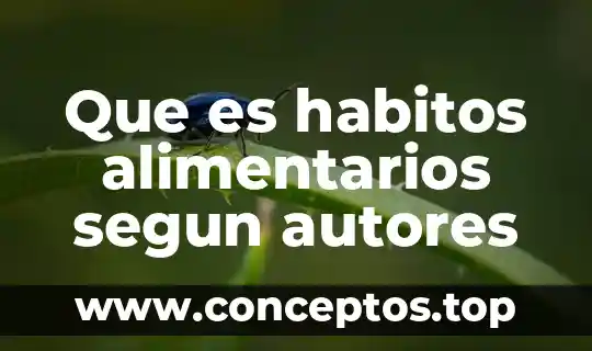 Que es habitos alimentarios segun autores