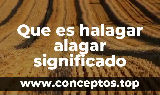 Que es halagar alagar significado