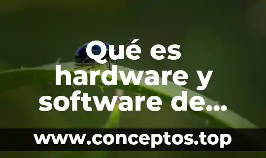 Qué es hardware y software de una computadora