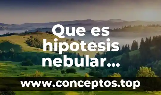 Que es hipotesis nebular resumen