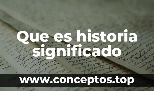 Que es la desarrollo en una historia 6 Que es historia significado