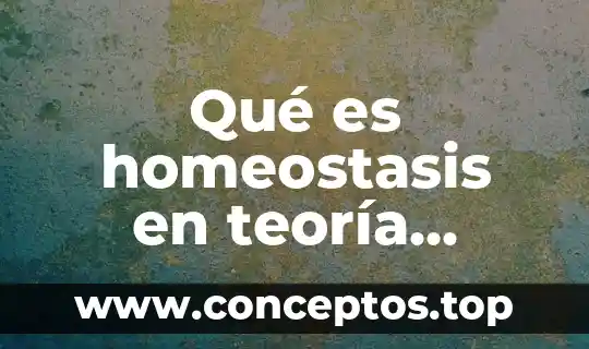 Qué es la teoría fordista 8 Qué es homeostasis en teoría general de sistemas