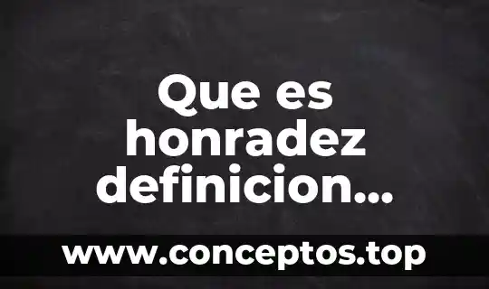 Que es honradez definicion corta yahoo