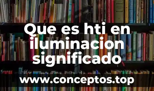 Que es hti en iluminacion significado