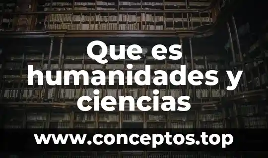 Que es humanidades y ciencias