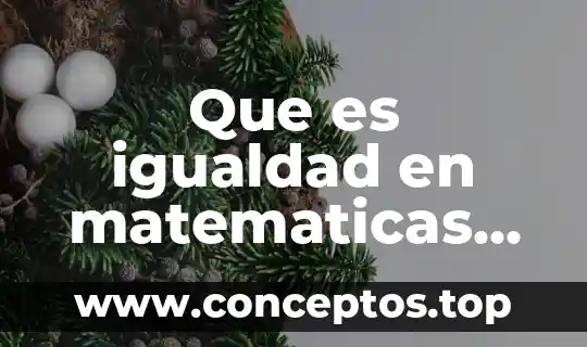 Que es igualdad en matematicas ejemplos