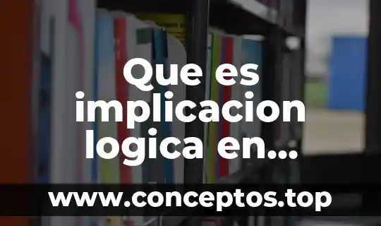 Qué es implicación y equivalencia lógica 3 Que es implicacion logica en matematicas discretas
