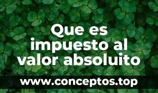 Que es impuesto al valor absoluito
