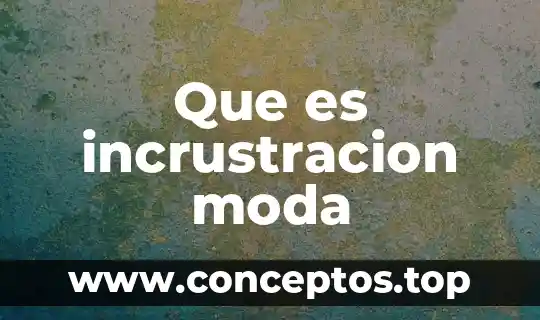Que es incrustracion moda