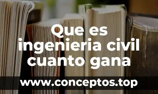 Que es ingenieria civil cuanto gana