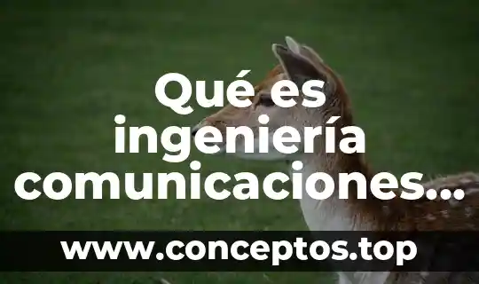 Ingenieria en logistica que es y que hace 3 Qué es ingeniería comunicaciones e informática