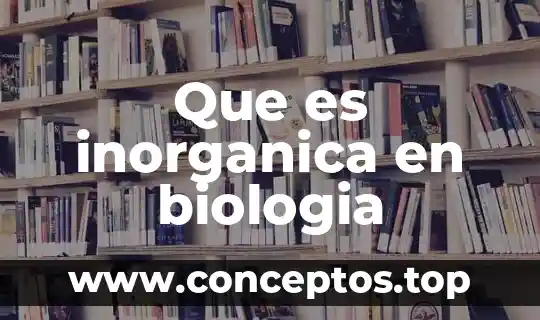 Que es inorganica en biologia
