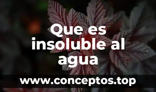 Que es insoluble al agua