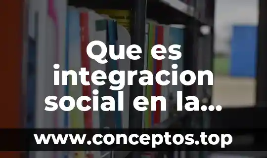 Que es la integracion etapas elementos de la administracion 3 Que es integracion social en la recreacion
