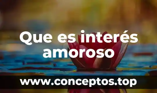 Que es el interes compuesto y para que sirve 5 Que es interés amoroso