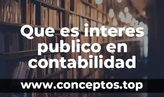 Que es el interes compuesto y para que sirve 3 Que es interes publico en contabilidad