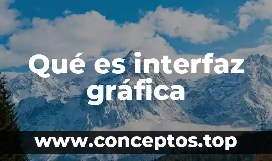 Qué es interfaz gráfica