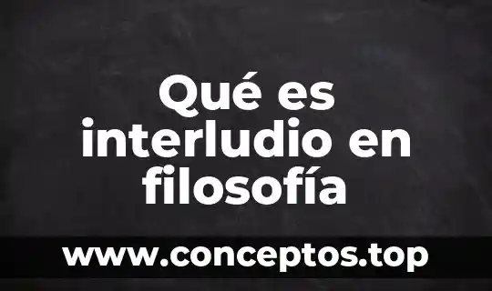 Qué es interludio en filosofía