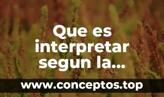 Que es interpretar segun la filosofia