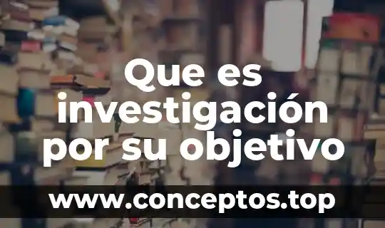 Que es investigación por su objetivo