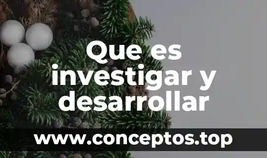 Que es investigar y desarrollar