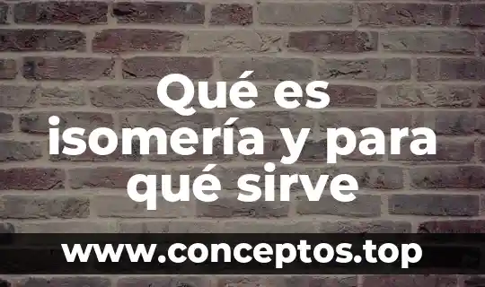 Qué es isomería y para qué sirve