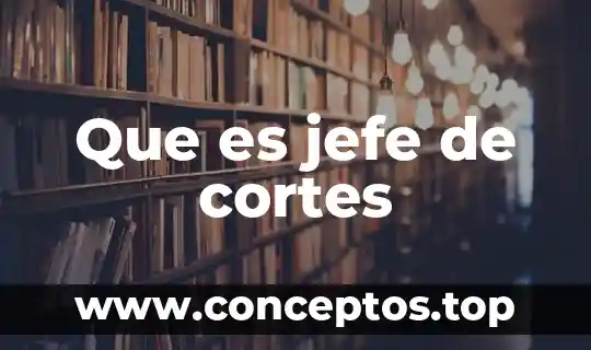 Que es jefe de cortes