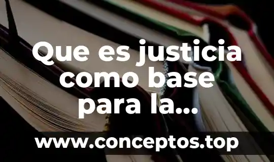 Que es justicia como base para la convivencia