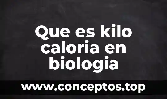 Que es un signo biologia 5 Que es kilo caloria en biologia