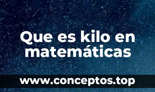 Que es kilo en matemáticas