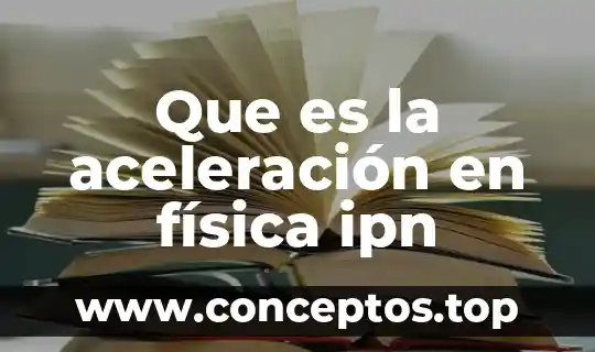 Que es la aceleración en física ipn