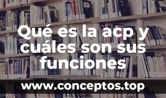 Que es el dhl y cuales son sus valores 4 Qué es la acp y cuáles son sus funciones