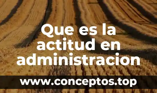 Que es la actitud en administracion