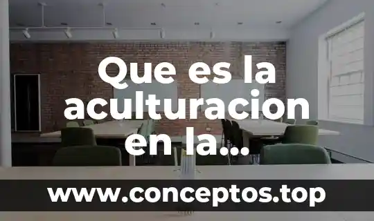 Que es la aculturacion en la comunidad