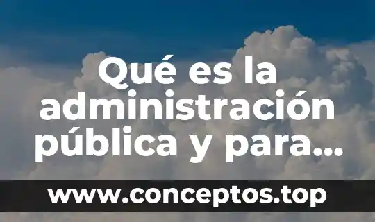 Qué es la administración pública y para qué sirve