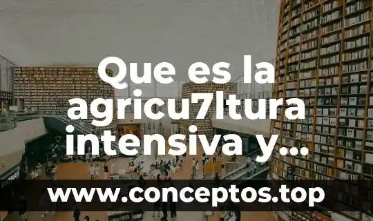 Que es la agricu7ltura intensiva y extenciva y sus caracteristicas