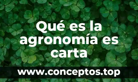 Qué es la agronomía es carta