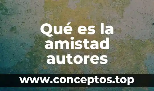 Qué es la amistad autores