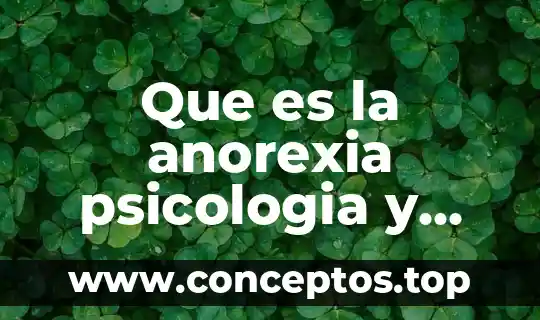 Que es la anorexia psicologia y mente
