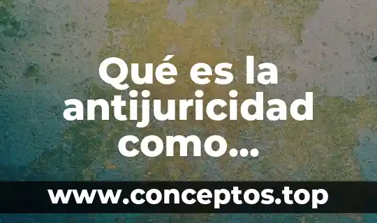 Qué es la antijuricidad como elemento del delito