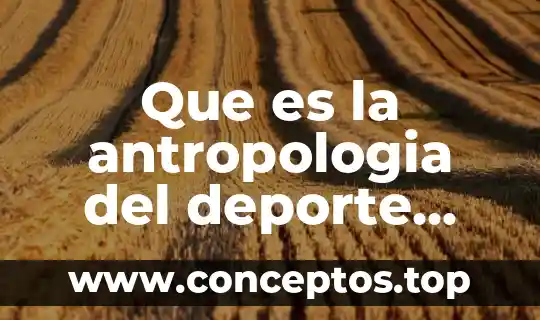 Que es la antropologia del deporte autores