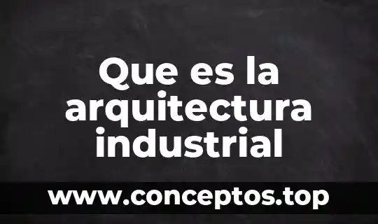 Que es la arquitectura industrial
