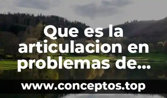 Qué es la articulación y los tipos de articulación 4 Que es la articulacion en problemas de aprendizaje