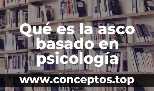 Qué es la asco basado en psicología
