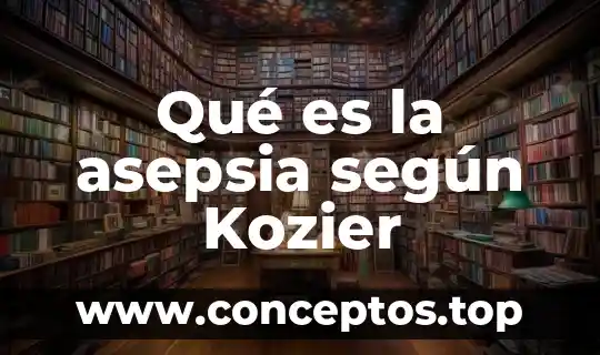 Qué es la asepsia según Kozier