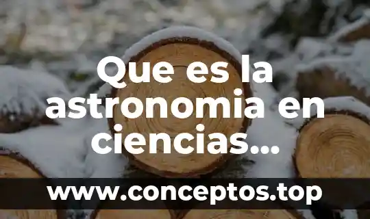 Que es la astronomia en ciencias naturales